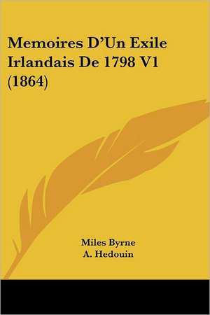 Memoires D'Un Exile Irlandais De 1798 V1 (1864) de Miles Byrne