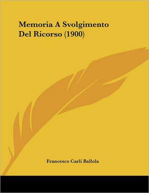 Memoria A Svolgimento Del Ricorso (1900) de Francesco Carli Ballola