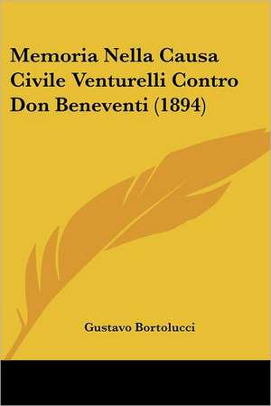 Memoria Nella Causa Civile Venturelli Contro Don Beneventi (1894) de Gustavo Bortolucci