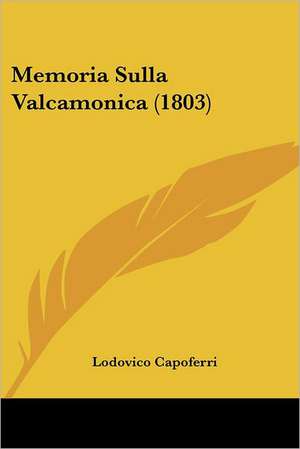 Memoria Sulla Valcamonica (1803) de Lodovico Capoferri