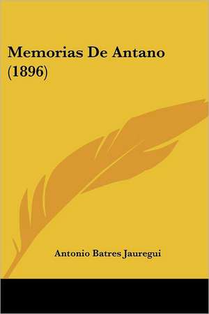 Memorias De Antano (1896) de Antonio Batres Jauregui