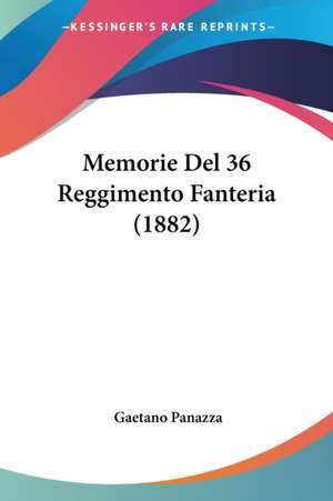 Memorie Del 36 Reggimento Fanteria (1882) de Gaetano Panazza