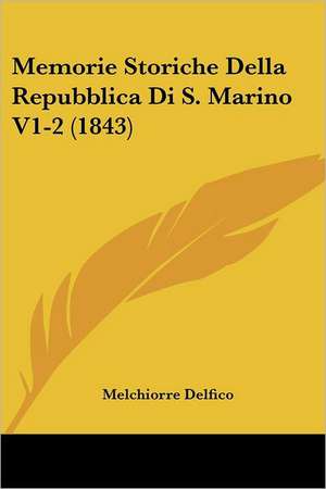 Memorie Storiche Della Repubblica Di S. Marino V1-2 (1843) de Melchiorre Delfico