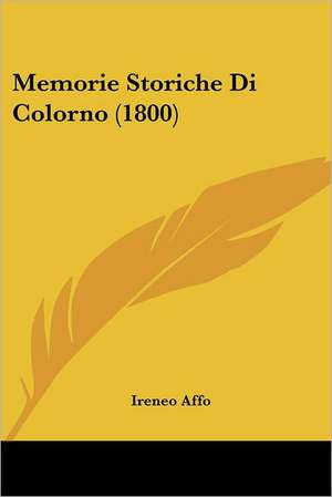 Memorie Storiche Di Colorno (1800) de Ireneo Affo