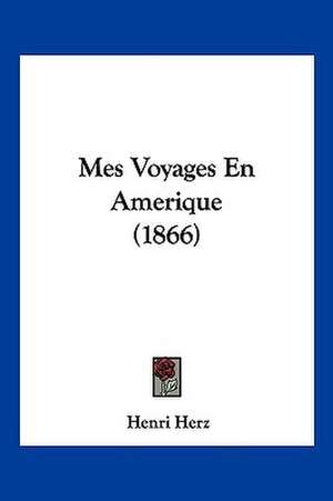 Mes Voyages En Amerique (1866) de Henri Herz