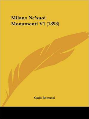 Milano Ne'suoi Monumenti V1 (1893) de Carlo Romussi