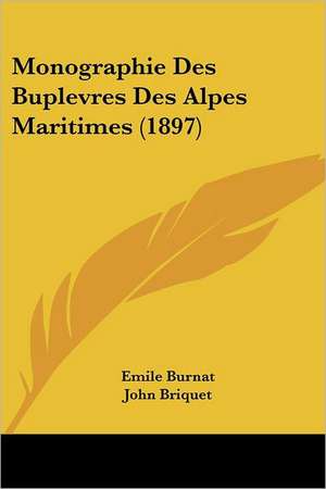 Monographie Des Buplevres Des Alpes Maritimes (1897) de Emile Burnat