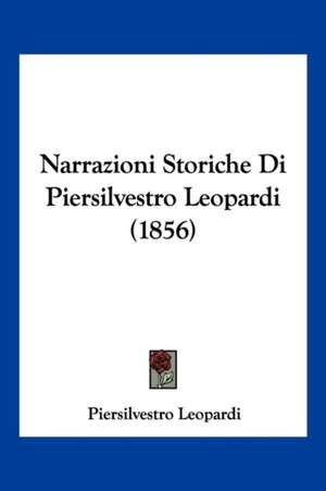 Narrazioni Storiche Di Piersilvestro Leopardi (1856) de Piersilvestro Leopardi