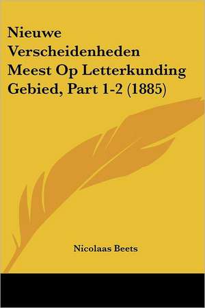 Nieuwe Verscheidenheden Meest Op Letterkunding Gebied, Part 1-2 (1885) de Nicolaas Beets