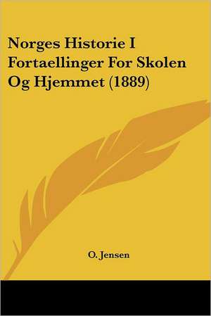 Norges Historie I Fortaellinger For Skolen Og Hjemmet (1889) de O. Jensen