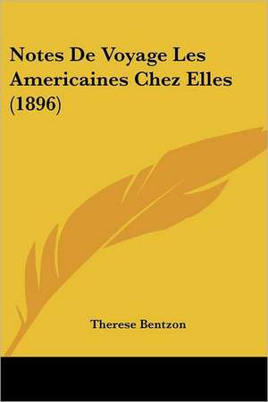 Notes De Voyage Les Americaines Chez Elles (1896) de Therese Bentzon