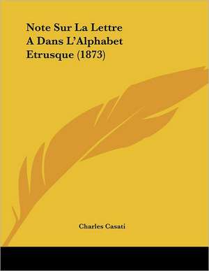 Note Sur La Lettre A Dans L'Alphabet Etrusque (1873) de Charles Casati