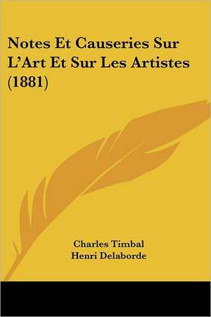 Notes Et Causeries Sur L'Art Et Sur Les Artistes (1881) de Charles Timbal