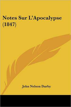 Notes Sur L'Apocalypse (1847) de John Nelson Darby