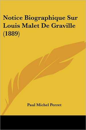 Notice Biographique Sur Louis Malet De Graville (1889) de Paul Michel Perret