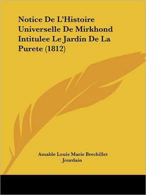 Notice De L'Histoire Universelle De Mirkhond Intitulee Le Jardin De La Purete (1812) de Amable Louis Marie Brechillet Jourdain