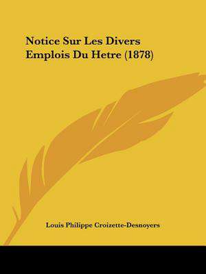 Notice Sur Les Divers Emplois Du Hetre (1878) de Louis Philippe Croizette-Desnoyers