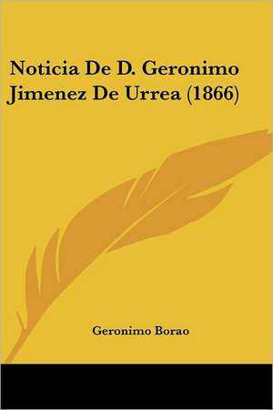 Noticia De D. Geronimo Jimenez De Urrea (1866) de Geronimo Borao