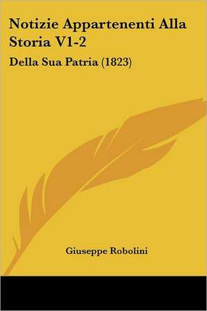 Notizie Appartenenti Alla Storia V1-2 de Giuseppe Robolini