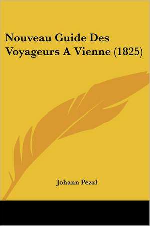 Nouveau Guide Des Voyageurs A Vienne (1825) de Johann Pezzl