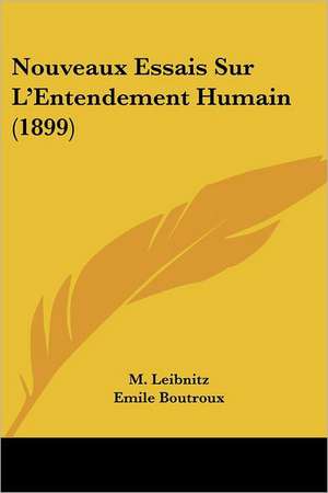 Nouveaux Essais Sur L'Entendement Humain (1899) de M. Leibnitz