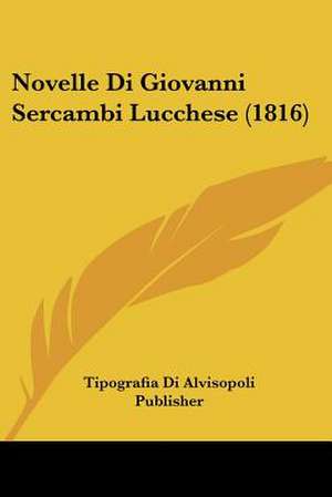 Novelle Di Giovanni Sercambi Lucchese (1816) de Tipografia Di Alvisopoli Publisher