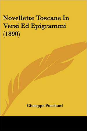 Novellette Toscane In Versi Ed Epigrammi (1890) de Giuseppe Puccianti