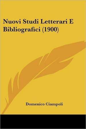 Nuovi Studi Letterari E Bibliografici (1900) de Domenico Ciampoli