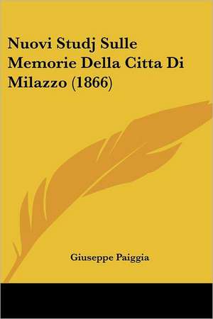 Nuovi Studj Sulle Memorie Della Citta Di Milazzo (1866) de Giuseppe Paiggia