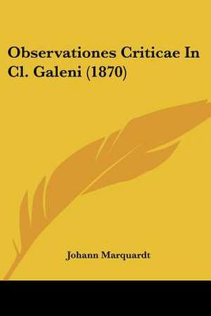 Observationes Criticae In Cl. Galeni (1870) de Johann Marquardt