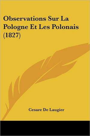 Observations Sur La Pologne Et Les Polonais (1827) de Cesare De Laugier