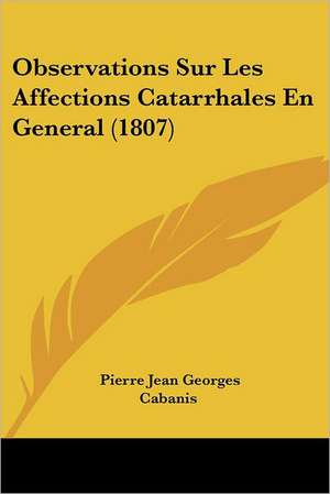 Observations Sur Les Affections Catarrhales En General (1807) de Pierre Jean Georges Cabanis