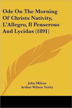 Ode On The Morning Of Christs Nativity, L'Allegro, Il Penseroso And Lycidas (1891) de John Milton