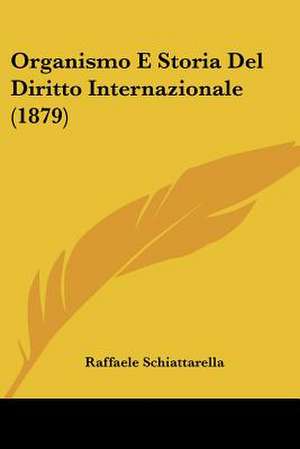 Organismo E Storia Del Diritto Internazionale (1879) de Raffaele Schiattarella