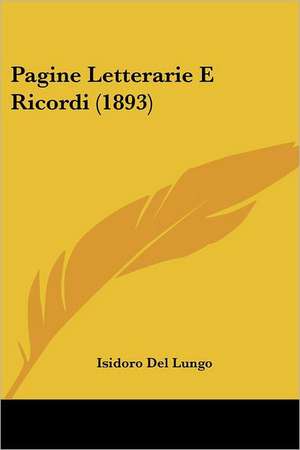 Pagine Letterarie E Ricordi (1893) de Isidoro Del Lungo