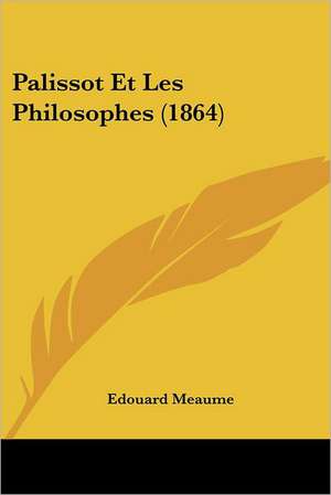 Palissot Et Les Philosophes (1864) de Edouard Meaume