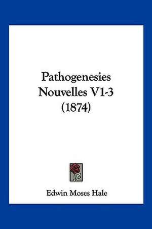 Pathogenesies Nouvelles V1-3 (1874) de Edwin Moses Hale