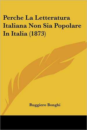 Perche La Letteratura Italiana Non Sia Popolare In Italia (1873) de Ruggiero Bonghi