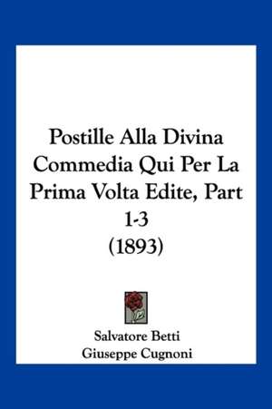 Postille Alla Divina Commedia Qui Per La Prima Volta Edite, Part 1-3 (1893) de Salvatore Betti