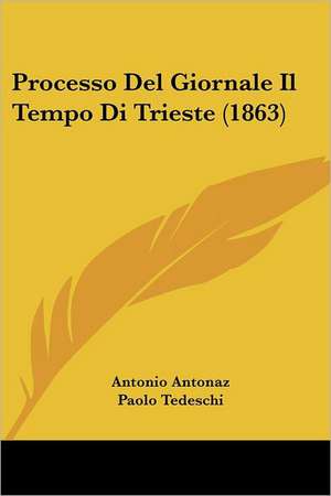 Processo Del Giornale Il Tempo Di Trieste (1863) de Antonio Antonaz