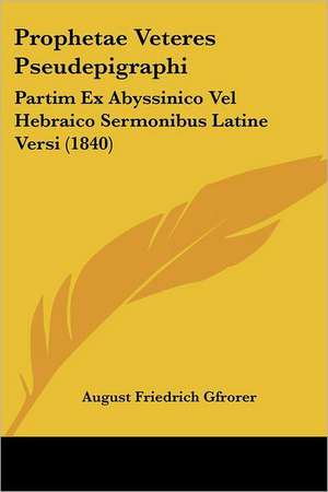 Prophetae Veteres Pseudepigraphi de August Friedrich Gfrorer