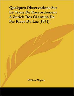 Quelques Observations Sur Le Trace De Raccordement A Zurich Des Chemins De Fer Rives Du Lac (1871) de William Napier