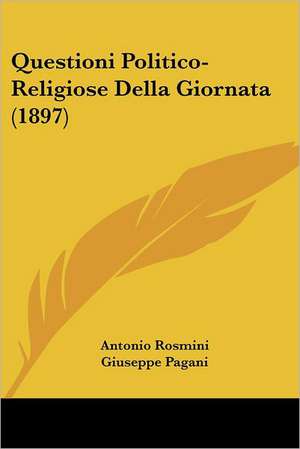 Questioni Politico-Religiose Della Giornata (1897) de Antonio Rosmini