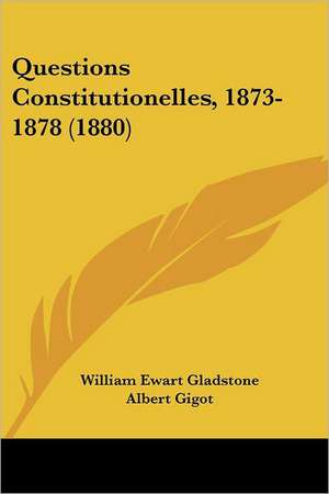 Questions Constitutionelles, 1873-1878 (1880) de William Ewart Gladstone