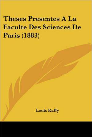 Theses Presentes A La Faculte Des Sciences De Paris (1883) de Louis Raffy