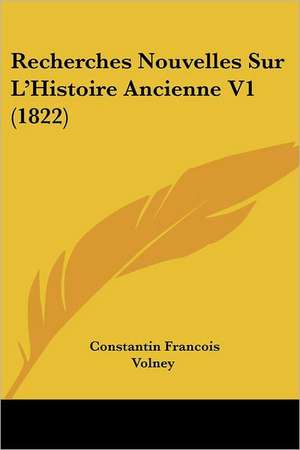 Recherches Nouvelles Sur L'Histoire Ancienne V1 (1822) de Constantin Francois Volney