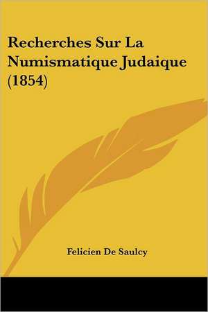 Recherches Sur La Numismatique Judaique (1854) de Felicien De Saulcy