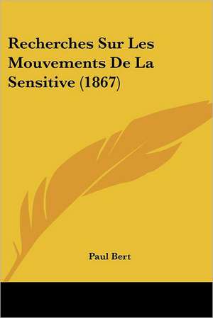 Recherches Sur Les Mouvements De La Sensitive (1867) de Paul Bert