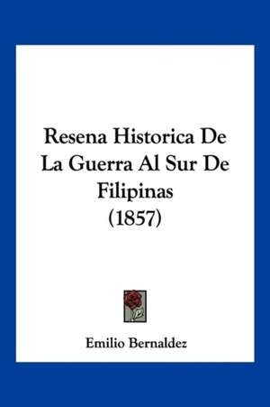 Resena Historica De La Guerra Al Sur De Filipinas (1857) de Emilio Bernaldez