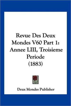 Revue Des Deux Mondes V60 Part 1 de Deux Mondes Publisher